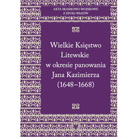 Akta skarbowo-wojskowe z epoki Wazów Tom 2 Wielkie Księstwo Litewskie w okresie panowania Jana Kazimierza 1648-1668