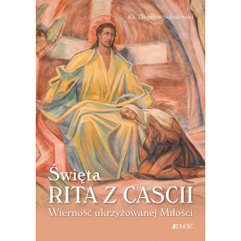 Święta Rita z Cascii Wierność ukrzyżowanej Miłości
