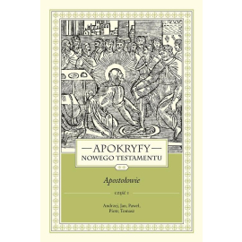 Apokryfy Nowego Testamentu Apostołowie. Tom 2 Część 1