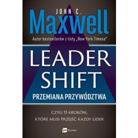 Leadershift Przemiana przywództwa czyli 11 kroków które musi przejść każdy lider