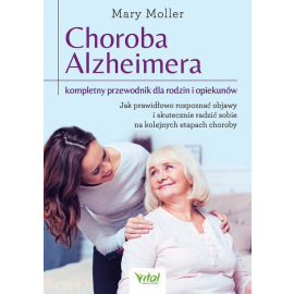 Choroba Alzheimera kompletny przewodnik dla rodzin i opiekunów