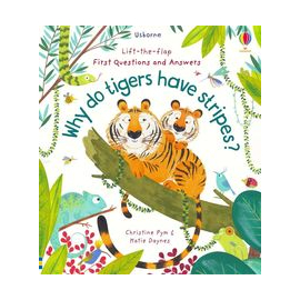 Lift-the-Flap First Questions and Answers Why do tigers have stripes?
