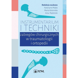 Instrumentarium i techniki zabiegów chirurgicznych w traumatologii i ortopedii