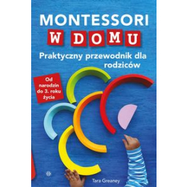 Montessori w domu Praktyczny przewodnik dla rodziców