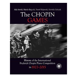 The Chopin Games. History of the International Fryderyk Chopin Piano Competition in 1927-2015