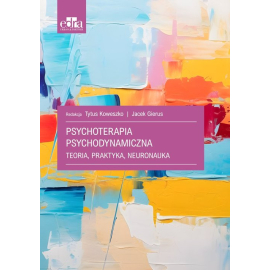 Psychoterapia psychodynamiczna. Teoria, praktyka, neuronauka