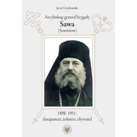 Arcybiskup generał brygady Sawa (Sowietow) 1898-1951 duszpasterz, żołnierz, obywatel
