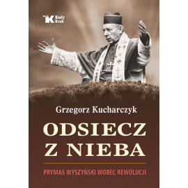 Odsiecz z nieba Prymas Wyszyński wobec rewolucji