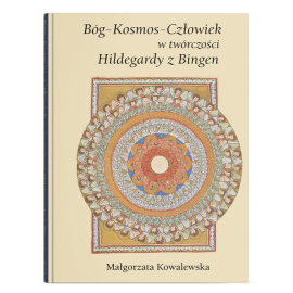Bóg - Kosmos - Człowiek w twórczości Hildegardy z Bingen