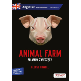 Animal Farm Folwark zwierzęcy George Orwell Adaptacja klasyki z ćwiczeniami do nauki języka angielskiego