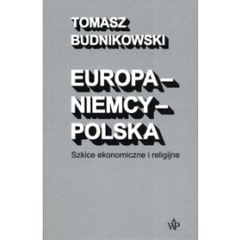 Europa-Niemcy-Polska Szkice ekonomiczne i religijne