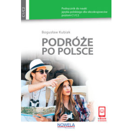 Podróże po Polsce Podręcznik do nauki języka polskiego dla obcokrajowców poziom C1/C2