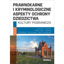 Prawnokarne i kryminologiczne aspekty ochrony dziedzictwa kultury pogranicza