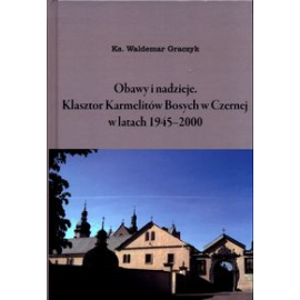 Obawy i nadzieje Klasztor Karmelitów Bosych w Czernej w latach 1945-2000