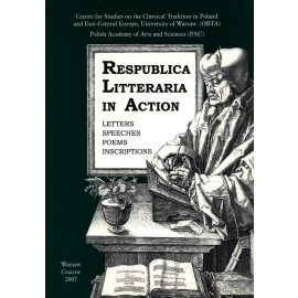 Respublica Litteraria in Action. Letters - Speeches - Poems - Inscriptions