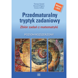 Przedmaturalny tryptyk zadaniowy.  Zbiór zadań z matematyki. Poziom rozszerzony