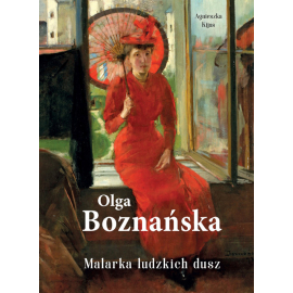 Olga Boznańska. Malarka ludzkich dusz