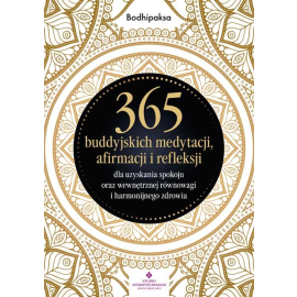 365 buddyjskich medytacji, afirmacji i refleksji dla uzyskania spokoju oraz wewnętrznej równowagi i harmonijnego zdrowia