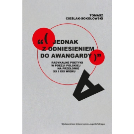 „(jednak z odniesieniem do awangardy)”. Radykalne poetyki w poezji polskiej na przełomie XX i XXI wieku