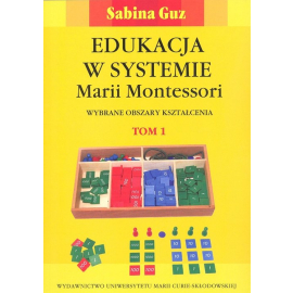 Edukacja w systemie Marii Montessori. Wybrane obszary kształcenia Tom 1-2