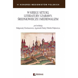 W kręgu sztuki literatury i zabawy Średniowiecze i mediewalizm
