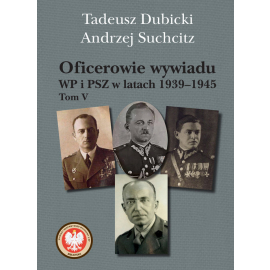 Oficerowie wywiadu WP i PSZ w latach 1939-1945. Tom V