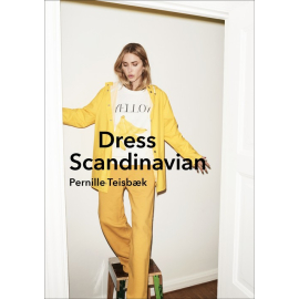 Dress Scandinavian: Style your Life and Wardrobe the Danish Way