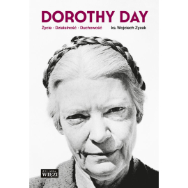 Dorothy Day Życie - działalność - duchowość