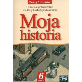 Moja historia 6 Zeszyt ucznia Część 2