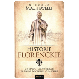 Historie florenckie Od czasów najdawniejszych do śmierci Wawrzyńca Wspaniałego