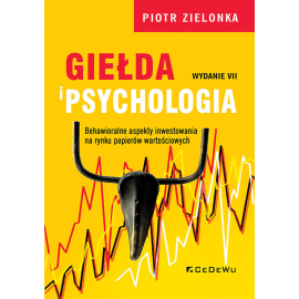 Giełda i psychologia. Behawioralne aspekty inwestowania na rynku papierów wartościowych (wyd. VII)