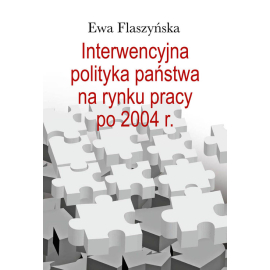 Interwencyjna polityka państwa na rynku pracy po 2004 r.