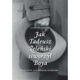 Jak Tadeusz Żeleński stworzył Boya Strategie, autokreacje, wizerunki