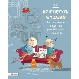 12 dziecięcych wyzwań Polscy autorzy o tym, jak poradzić sobie z problemami