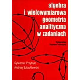 Algebra i wielowymiarowa geometria analityczna w zadaniach