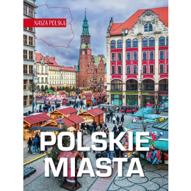 Nasza Polska. Polskie miasta