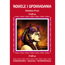 Nowele i opowiadania Bolesława Prusa. Streszczenie, analiza, interpretacja