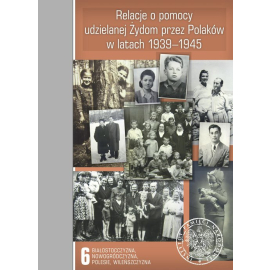 Relacje o pomocy udzielanej Żydom przez Polaków w latach 1939-1945