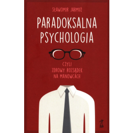 Paradoksalna Psychologia czyli zdrowy rozsądek na manowcach