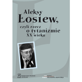 Aleksy Łosiew czyli rzecz o tytanizmie XX wieku