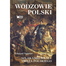 Wodzowie Polski Szlakami chwały oręża polskiego
