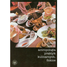 Antropologia praktyk kulinarnych Tom 5