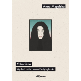 Yoko Ono Wyobraź sobie... wolność międzyludzką