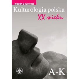 Kulturologia polska XX wieku Tom 1: A-K