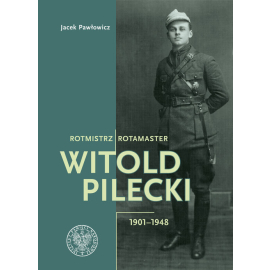Rotmistrz Witold Pilecki 1901-1948/ Rotamaster Witold Pilecki 1901-1948