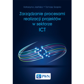 Zarządzanie procesami realizacji projektów w sektorze ICT
