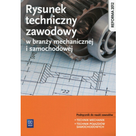 Rysunek techniczny zawodowy w branży mechanicznej i samochodowej. Podręcznik do kształcenia zawodowego