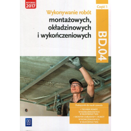 Wykonywanie robót montażowych, okładzinowych i wykończeniowych. Kwalifikacja bud. 11/bd. 04. Podręcznik do nauki zawodu monter zabudowy i robót wykończeniowych w budownictwie. Szkoły ponadgimnazjalne. Część 1