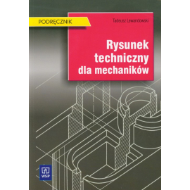 Rysunek techniczny dla mechaników. Podręcznik. Szkoły ponadgimnazjalne