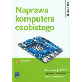 Naprawa komputera osobistego Kwalifikacja E.12.3 Podręcznik do nauki zawodu technik informatyk